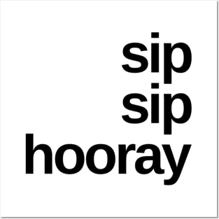 Sip Sip Hooray. A Great Design for Those Whos Friends Lead Them Astray and Are A Bad Influence. Funny Drinking Design. Posters and Art
